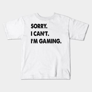 sorry i can't i'm gaming funny Video Games Kids T-Shirt